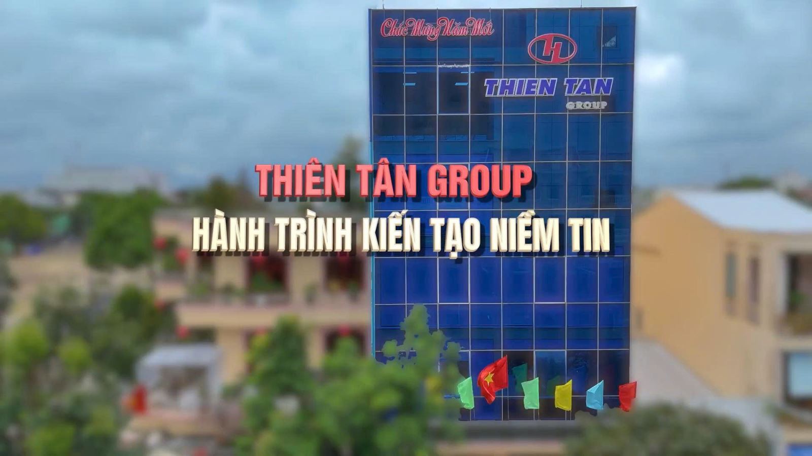 THIÊN TÂN GROUP - HÀNH TRÌNH 26 NĂM KIẾN TẠO NIỀM TIN